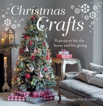 Christmas Crafts: 35 Festive Step-by-Step Projects