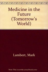 Medicine in the Future (Tomorrow's World)