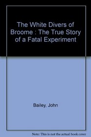 The White Divers of Broome : The True Story of a Fatal Experiment