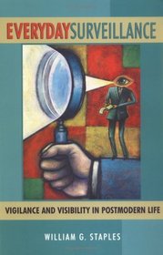 Everyday Surveillance: Vigilance and Visibility in Postmodern Life