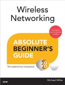 Wireless Networking Absolute Beginner's Guide