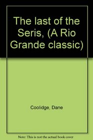 The Last of the Seris, (A Rio Grande classic)