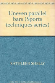 Uneven parallel bars (Sports techniques series)