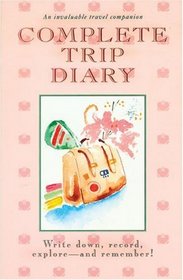 Complete Trip Diary: Write Down, Record, Explore and Remember!