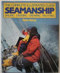 Seamanship: The Complete Illustrated Guide to the Cruising Yachtsman