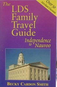 The LDS Family Travel Guide: Independence to Nauvoo