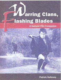 Warring Clans, Flashing Blades: A Samurai Film Companion