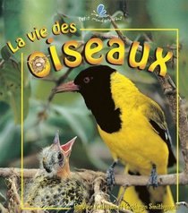 La Vie Des Oiseaux / The Life Cycle of a Bird (Le Petit Monde Vivant) (French Edition)