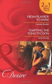 From Playboy to Papa!. Leanne Banks. Tempting the Texas Tycoon (Desire)