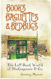 BOOKS, BAGUETTES AND BEDBUGS: THE LEFT BANK WORLD OF SHAKESPEARE AND CO