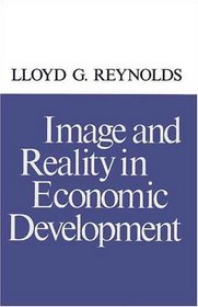 Image and Reality in Economic Development (Publication of the Economic Growth Center, Yale University)