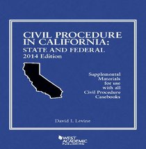 Civil Procedure in California: State and Federal, 2014 Edition (American Casebook Series)