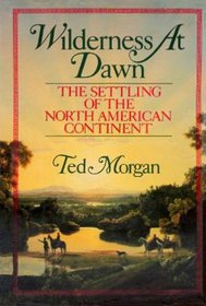 Wilderness At Dawn: The Settling of the North American Continent