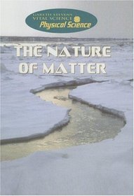The Nature of Matter (Gareth Stevens Vital Science: Physical Science)