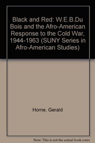 Black and Red: W.E.B. Du Bois and the Afro-American Response to the Cold War, 1944-1963 (Suny Series in Afro-American Society)