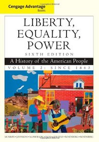 Cengage Advantage Books: Liberty, Equality, Power: A History of the American People, Volume 2: Since 1863