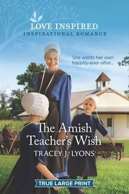 The Amish Teacher's Wish (Love Inspired, No 1346) (True Large Print)