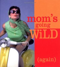 Mom's Going Wild Again (Wild at Heart)