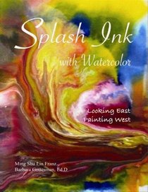 Splash Ink with Watercolor (Looking East Painting West)