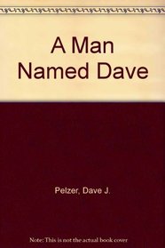 A Man Named Dave : A Story of Triumph & Forgiveness