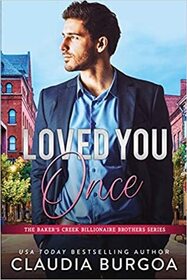 Loved You Once (Baker's Creek Billionaire Brothers, Bk 1)