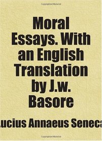 Moral Essays. With an English Translation by J.w. Basore