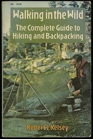 Walking in the Wild: The Complete Guide to Hiking and Backpacking