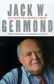 Fat Man in a Middle Seat : Forty Years of Covering Politics