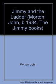 Jimmy and the Ladder (Morton, John, b.1934. The Jimmy books)