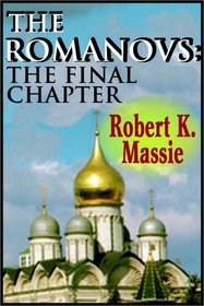 The Romanovs:  The Final Chapter