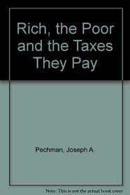 THE RICH, THE POOR, AND TAXES THEY PAY --1986 publication.