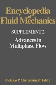 Encyclopedia of Fluid Mechanics: Supplement 2: Advances in Multiphase Flow (Including Comprehensive Series Index for Volumes 1-10 and Supplement 1)