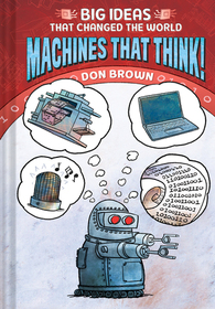 Machines That Think! (Big Ideas That Changed the World, Bk 2)