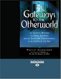 Gateways to the Otherworld (EasyRead Large Edition): The Secrets Beyond the Final Journey, From the Egyptian Underworld To the Gates in the Sky