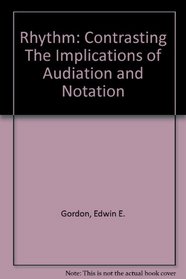 Rhythm: Contrasting The Implications of Audiation and Notation