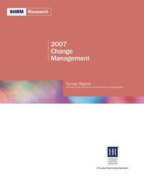 2007 Change Management: Survey Report (Shrm Research)