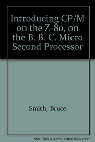 Introducing CP/M on the Z-80, on the B. B. C. Micro Second Processor