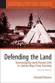 Defending the Land: Sovereignty and Forest Life in James Bay Cree Society (2nd Edition) (Cultural Survival Studies in Ethnicity and Change)