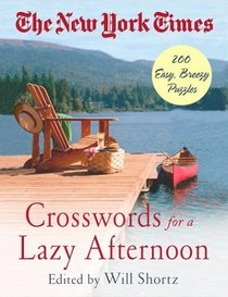 The New York Times Crosswords for a Lazy Afternoon : 200 Easy, Breezy Puzzles