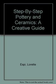 Step by Step Pottery & Ceramics: A Creative Guide