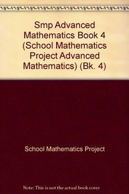 Smp Advanced Mathematics Book 4 (School Mathematics Project Advanced Mathematics) (Bk. 4)
