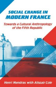 Social Change in Modern France : Towards a Cultural Anthropology of the Fifth Republic