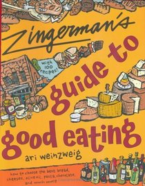 Zingerman's Guide to Good Eating : How to Choose the Best Bread, Cheeses, Olive Oil, Pasta, Chocolate, and Much More