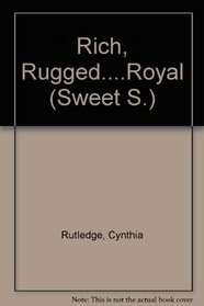 Rich, Rugged....Royal (Sweet S.)