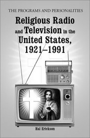 Religious Radio and Television in the United States, 1921-1991: The Programs and Personalities (McFarland Classics)