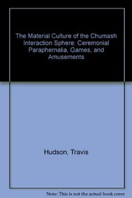The Material Culture of the Chumash Interaction Sphere: Ceremonial Paraphernalia, Games, and Amusements