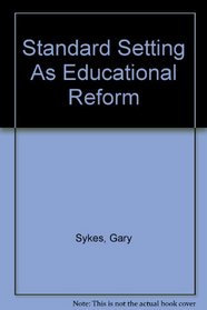 Standard Setting As Educational Reform (Trends and Issues Paper)