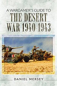 A Wargamer's Guide to The Desert War 1940?1943