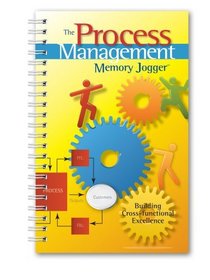 The Process Management Memory Jogger: A Pocket Guide for Building Cross-functional Excellence