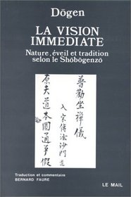 La Vision immdiate : Nature, veil et tradition selon le Shobogenzo